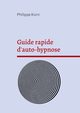 Guide rapide d'auto-hypnose, Korn Philippe