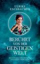 Berhrt von der geistigen Welt, Eschbaumer Ulrike