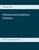 Politikwissenschaftliche Arbeiten. Der Kritische Rationalismus. Karl-Dieter Opp, Glck Alexander