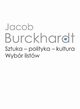 Sztuka - polityka - kultura. Wybr listw, Burckhardt Jacob