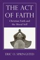 The Act of Faith, Springsted Eric O.
