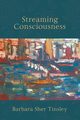 Streaming Consciousness, Tinsley Barbara Sher