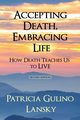 Accepting Death, Embracing Life, Lansky Patricia Gulino