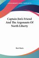 Captain Jim's Friend And The Argonauts Of North Liberty, Harte Bret