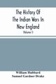The History Of The Indian Wars In New England, Hubbard William