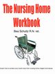 The Nursing Home Workbook, Schultz Bea