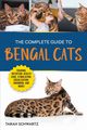 The Complete Guide to Bengal Cats, Schwartz Tarah