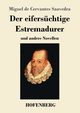 Der eiferschtige Estremadurer, Saavedra Miguel de Cervantes