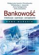 Bankowo Instytucje operacje zarzdzanie, Iwanicz-Drozdowska Magorzata, Jaworski Wadysaw L., Szelgowska Anna, Zawadzka Zofia