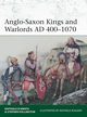 Anglo-Saxon Kings and Warlords AD 400-1070, D?Amato Raffaele, Pollington Stephen