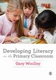 Developing Literacy in the Primary Classroom, Woolley Gary
