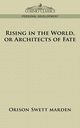 Rising in the World, or Architects of Fate, Marden Orison Swett