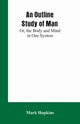 An Outline Study of Man; Or, the Body and Mind in One System, Hopkins Mark