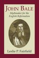 John Bale, Mythmaker for the English Reformation, Fairfield Leslie