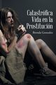 Catastrfica Vida en la Prostitucin, Gonzalez Brenda