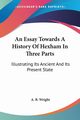 An Essay Towards A History Of Hexham In Three Parts, Wright A. B.