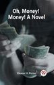Oh, Money! Money! A Novel, H. Porter Eleanor