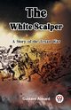 The White Scalper A Story of the Texan War, Aimard Gustave