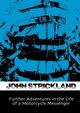 Further Adventures in the Life of a Motorcycle Messenger, Strickland John