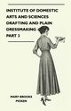 Institute of Domestic Arts and Sciences - Drafting and Plain Dressmaking Part 3, Picken Mary Brooks