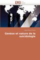 Genese Et Nature de La Suicidologie, Marie-France Aujard