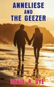 Anneliese and the Geezer, Dye David R.