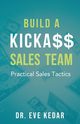 Build a Kicka$$ Sales Team, Kedar Dr. Eve