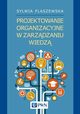 Projektowanie organizacyjne w zarzdzaniu wiedz, Flaszewska Sylwia