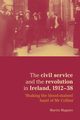 The civil service and the revolution in Ireland 1912-1938, Maguire Martin