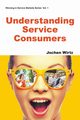 UNDERSTANDING SERVICE CONSUMERS, JOCHEN WIRTZ