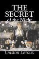 The Secret of the Night by Gaston Leroux, Fiction, Classics, Action & Adventure, Mystery & Detective, Leroux Gaston