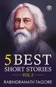 Rabindranath Tagore - 5 Best Short Stories Vol 2, Tagore Rabindranath