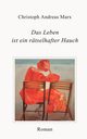 Das Leben ist ein rtselhafter Hauch, Marx Christoph Andreas