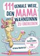 111 geniale Wege, den Mamawahnsinn zu berleben, Naebrich Ariana