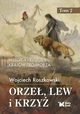 Orze, lew i krzy. Tom 2 Historia i kultura krajw Trjmorza, Roszkowski Wojciech