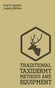 Traditional Taxidermy Methods And Equipment (Legacy Edition), Hasluck Paul N.