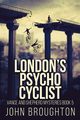 London's Psycho Cyclist, Broughton John