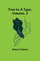 True to a Type, Vol. 2, Cleland Robert