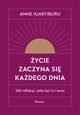 ycie zaczyna si kadego dnia 366 refleksji, eby by tu i teraz, Igartiburu Anne