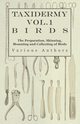 Taxidermy Vol.1 Birds - The Preparation, Skinning, Mounting and Collecting of Birds, Various