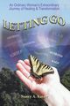 Letting Go - An Ordinary Woman's Extraordinary Journey of Healing & Transformation, Kaiser Nancy A