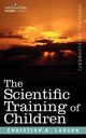 The Scientific Training of Children, Larson Christian D.