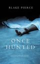 Once Hunted (A Riley Paige Mystery-Book 5), Pierce Blake