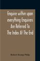 Enquire Within Upon Everything Enquirers Are Referred To The Index At The End, Philp Robert Kemp