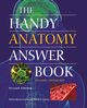The Handy Anatomy Answer Book, Barnes-Svarney Patricia