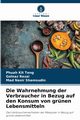 Die Wahrnehmung der Verbraucher in Bezug auf den Konsum von grnen Lebensmitteln, Kit Teng Phuah