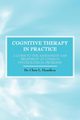Cognitive Therapy in Practice - A Guide to the Assessment and Treatment of Common Psychological Problems, Hamilton Chris L