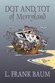 Dot and Tot of Merryland by L. Frank Baum, Fiction, Fantasy, Fairy Tales, Folk Tales, Legends & Mythology, Baum L. Frank