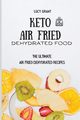 Keto Air Fried Dehydrated Food, Grant Lucy