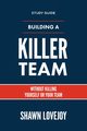 Building a Killer Team - Study Guide, Lovejoy Shawn